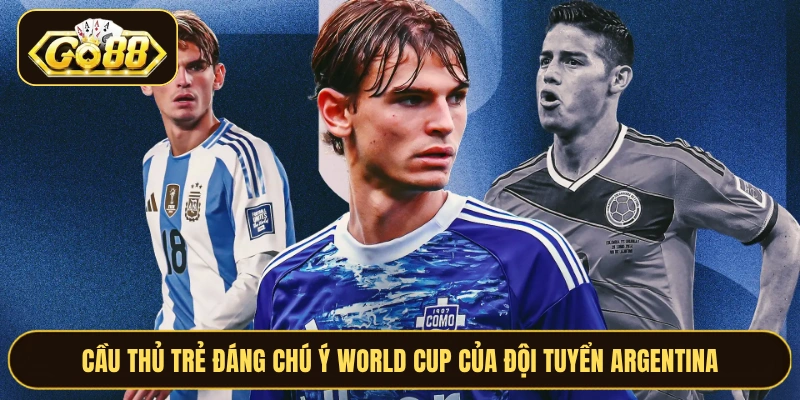 Cầu thủ trẻ đáng chú ý World Cup của đội tuyển Argentina